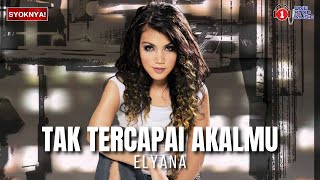 Tak Tercapai Akalmu  Elyana Lagu pop 90an  2000s [upl. by Norym]