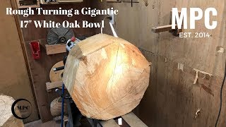 Wood Turning  Gigantic 17quot White Oak Bowl [upl. by Swords]