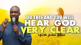 DO THIS AND YOU WILL HEAR GOD VERY CLEAR  APOSTLE JOSHUA SELMAN [upl. by Gilmore]