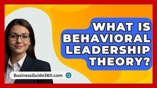 What Is Behavioral Leadership Theory  BusinessGuide360com [upl. by Judith715]