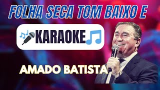 🎤KARAOKE FOLHA SECA TOM ORIGINAL BAIXO AMADO BATISTA E karaoke playback cantar amadobatista [upl. by Seldan948]