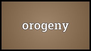 Orogeny Meaning [upl. by Eirovi]