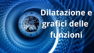 Trasformazioni geometriche e grafici Dilatazioni  Funzioni p11 [upl. by Fabiolas433]