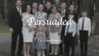 Persuaded  The Evans Family [upl. by Annawt]