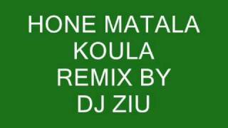 HONE MATALA KOULA REMIX DJ ZIU [upl. by Yenahc]