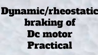 Dynamic or rheostatic braking of Dc motor practical [upl. by Dira]