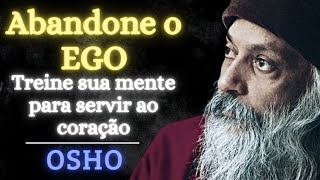 ABANDONE O EGO  OSHO DUBLADO  Treine sua mente para servir o coração  OSHO MEDITAÇÃO [upl. by Nodnal]