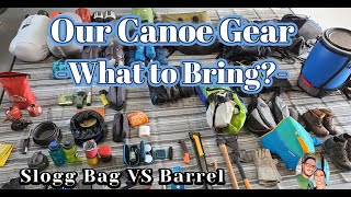 Our Canoe Gear What to Bring Canoe barrel vs slogg bag [upl. by Alaster]