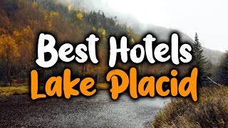 Best Hotels In Lake Placid  For Families Couples Work Trips Luxury amp Budget [upl. by Pippas]