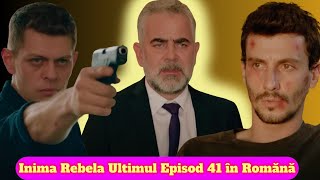 Inima Rebela  Ultimul Episod 41 în Romănă serialturcesc turcestiseriale [upl. by Berners588]