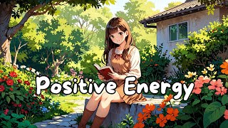 Positive Energy 🌻 Energetic Songs That Bring Positive Emotions And Refreshment  Nicolle Ember [upl. by Ahsart661]