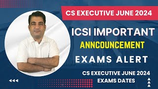 CS Executive June 2024 Exams Alert 🚨 ICSI Very Important Announcement 📢 Exam Dates Announcement [upl. by Gussi]