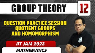 Question Practice Session Quotient groups and Homomorphism  Group Theory 12  Mathematics  IIT JAM [upl. by Utter]