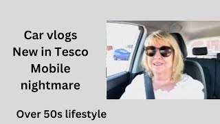 Car vlogs 🌺over 50s lifestyle🌺 what’s new in Tesco 🌺mobile nightmare [upl. by Bever]