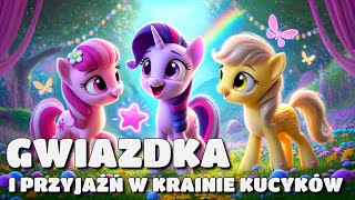 ✨🦄 Gwiazdka i Przyjaźń w Krainie Kucyków  Audiobook dla dzieci  Bajka do słuchania na dobranoc 🦄✨ [upl. by Meedan]