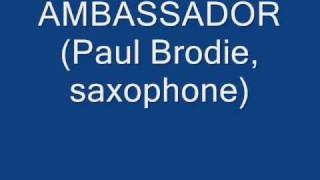 AMBASSADOR Paul Brodie saxophone [upl. by Clabo]