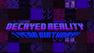 Happy 1 Year Anniversary To Decayed Reality Beta 1 [upl. by Annawahs]