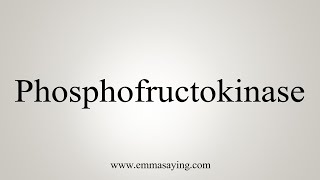 How To Say Phosphofructokinase [upl. by Calhoun]