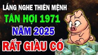 Ôm Mộng Làm Giàu Tân Hợi 1971 Năm 2025 Trúng Độc Đắc Tiền Về Tới Tấp Giàu Hết Phần Thiên Hạ [upl. by Epoh864]