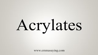 How To Say Acrylates [upl. by Hteb]