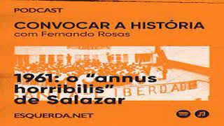 Convocar a História  1961 O “annus horribilis” de Salazar [upl. by Rriocard]