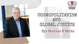 COSMOPOLITANISM AND GLOBAL JUSTICE BY CHARLES R BEITZ POLITICAL SCIENCE cosmopolitanism global du [upl. by Tegirb]