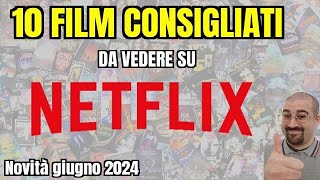 10 FILM CONSIGLIATI da vedere su NETFLIX  Giugno 2024  Nuove uscite [upl. by Nedle]