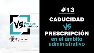 PRESCRIPCIÓN vs CADUCIDAD en el ámbito Administrativo  Versus Jurídico  13 [upl. by Volnak]