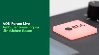 Ambulantisierung im ländlichen Raum  AOK Forum live [upl. by Ringe]