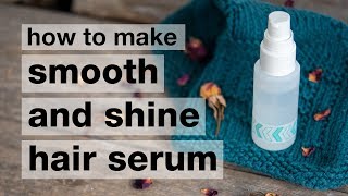 How to Make a DIY Smooth amp Shine Hair Serum [upl. by Gnilyam]