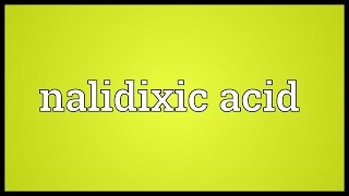 Nalidixic acid Meaning [upl. by Hoeve]