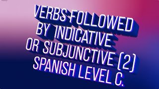 64 VERBS FOLLOWED BY INDICATIVE OR SUBJUNCTIVE 2 SPANISH LEVEL C [upl. by Levania]