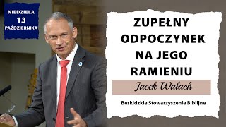 13102024 – Jacek Wałach – Zupełny odpoczynek na Jego ramieniu [upl. by Correy]