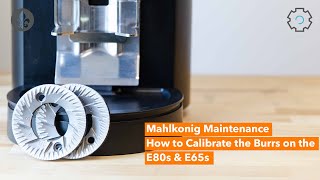 Mahlkonig Maintenance E65s amp E80s Burr Calibration [upl. by Williamson]