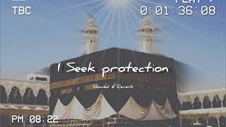 I seek protection Muhammad AlMuqit Nasheed slowedreverb [upl. by Suzann]