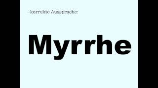 Korrekte Aussprache Myrrhe [upl. by Yelrac196]