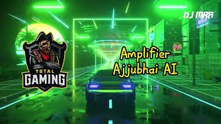 Ajjubhai AI  Amplifier  Imran Khan  Total Gaming  DJ MRA [upl. by Vevina955]