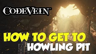 Code Vein Where To Go After Driedup Trenches How To Get To Howling Pit [upl. by Katie]