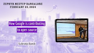 How Google is contributing to open source  Zephyr Meetup Bangalore [upl. by Anirbaz]