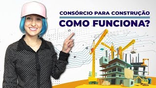 9 CONSÓRCIO para construção como funciona [upl. by Angid]