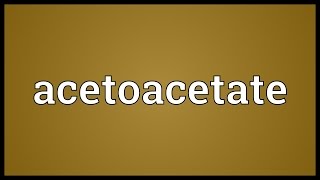 Acetoacetate Meaning [upl. by Entroc204]