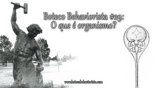 O que é organismo  Boteco Behaviorista 29 [upl. by Dionne]