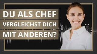 Warum es Dich als Chef unglücklich macht sich mit anderen zu vergleichen [upl. by Ayadahs]