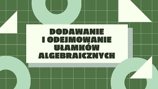 Dodawanie i odejmowanie ułamków algebraicznych [upl. by Eissirk]