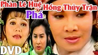 Cải Lương Xưa  Phàn Lê Huệ Phá Hồng thủy Trận  Vũ Linh Ngọc Huyền  cải lương hồ quảng tuồng cổ [upl. by Gnivre791]