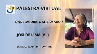 PALESTRA VIRTUAL quot ONDE AGORA O SER AMADO   COM JÔSI DE LIMA AL [upl. by Avek]