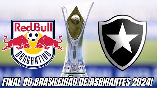 RED BULL BRAGANTINO VS BOTAFOGO  FINAL DO BRASILEIRÃO DE ASPIRANTES 2024 ⚽🔥 [upl. by Nuahsak2]