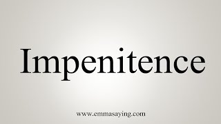 How To Say Impenitence [upl. by Friedman]