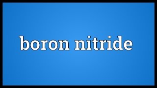 Boron nitride Meaning [upl. by Lana]