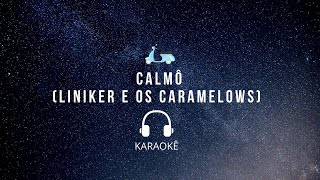 KARAOKÊ PLAYBACK CALMÔ  LINIKER E OS CARAMELOWS [upl. by Eelnyl648]